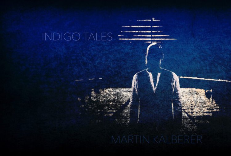 (Bild für) Martin Kälberer "INDIGO TALES " - zum Schließen ins Bild klicken
